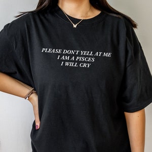 Pisces Shirt Please Don't Yell At Me I Will Cry Pisces Gift Big Pisces Energy Shirt Pisces Gifts Good Energy Shirt Birth Month Shirt