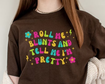 Roll Me Blunts And Tell Me I'm Pretty Stoner Girl Shirt Stoner Gifts For Her Y2K Stoner Shirt Pot Head Shirt Stoner Babe Marijuana T Shirts