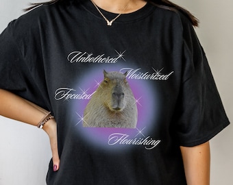 Capybara Unbothered, Moisturized, Focused, Flourishing Shirt Shirt Shirts That Go Hard Oddly Specific Shirt Weird Shirt Capybara Gift