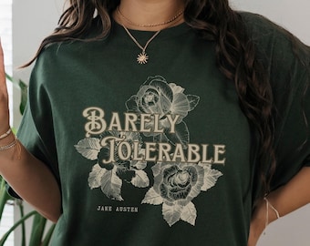 Barely Tolerable Jane Austen Shirt Bookish Gift Strong Girl Shirt Jane Austen Shirt Pride And Prejudice Shirt Feminist Shirt Jane Austen Fan