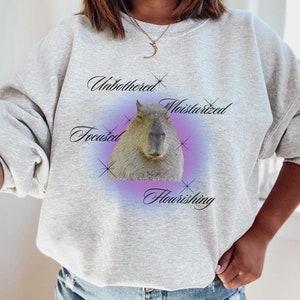 Capybara Unbothered, Moisturized, Focused, Flourishing Sweatshirt Shirt Shirts That Go Hard Funny Gen Z Crewneck Capybara Gift