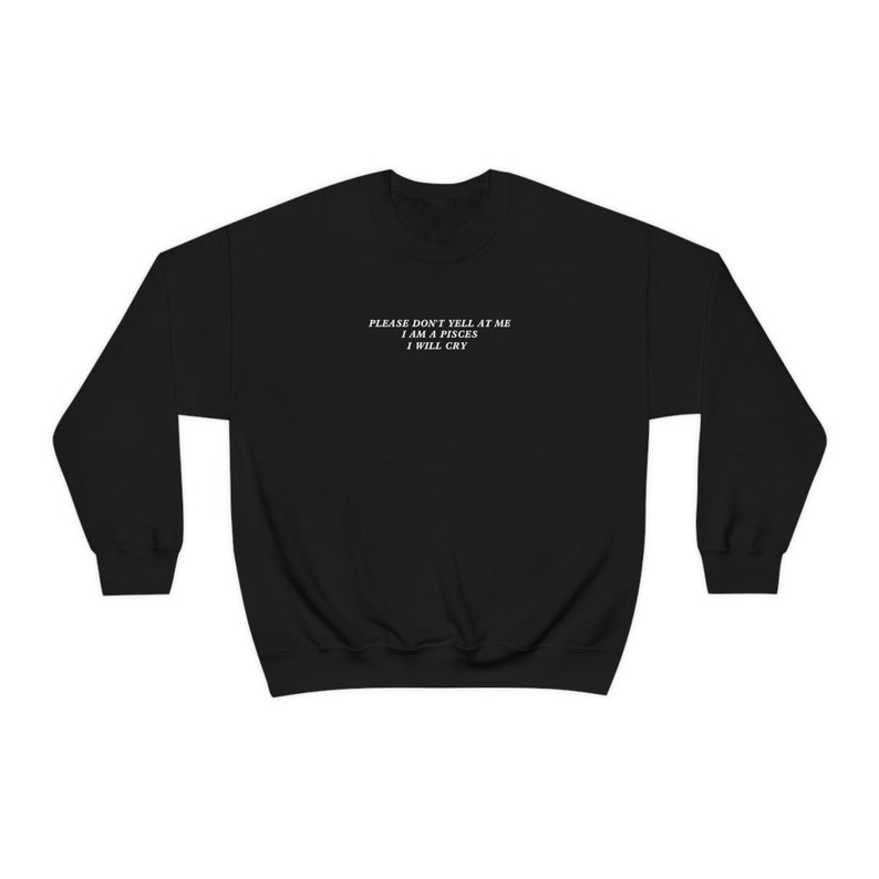 Pisces Shirt Please Don't Yell At Me I Will Cry Pisces Gift Big Pisces Energy Sweatshirt Pisces Gifts Good Energy Birth Month Sweatshirt image 5