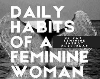 May include: Black and white image of a woman with her arms outstretched, creating a wave of water. The text "DAILY HABITS OF A FEMININE WOMAN" is in white letters on a black background. Below the text is a black rectangle with the text "30 DAY FEMININE ENERGY CHALLENGE" in white letters.