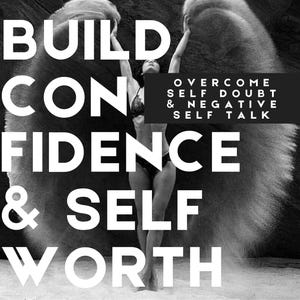 May include: A black and white photograph of a person standing in front of a textured background. The person is throwing sand into the air. The text "BUILD CONFIDENCE & SELF WORTH" is written in large white letters. The text "OVERCOME SELF DOUBT & NEGATIVE SELF TALK" is written in smaller white letters on a black rectangle.