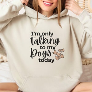 Im Only Talking To My Dog Today Hoodie, Dog Mom Sweatshirt, Dog Mom Hoodie, Funny Dog Hoodie for Women, Dog Lover Gifts, Dog Mom Hoodie Gift