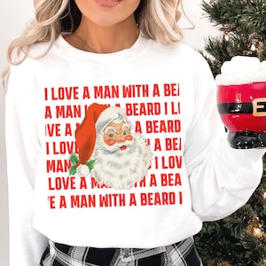 Santa Claus Shirt, I Love a Man with a Beard Santa Christmas Sweatshirt, Funny Santa Beard Shirt, Cute Christmas for Women, Santa Sweatshirt