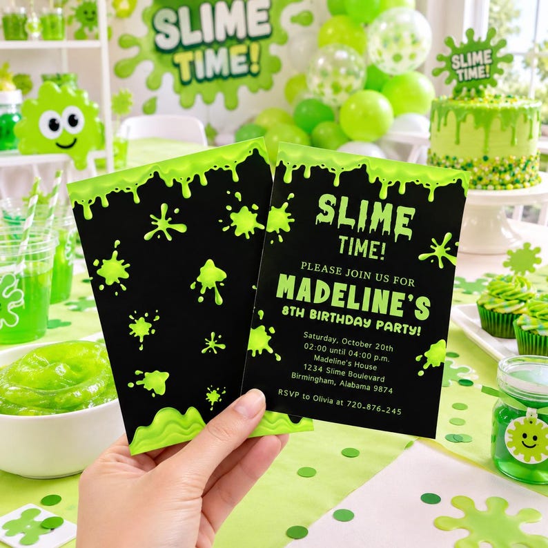 May include: A black birthday party invitation with bright green slime drip graphics and text that reads: SLIME TIME! PLEASE JOIN US FOR MADELINE'S 8TH BIRTHDAY PARTY! Saturday, October 20th, 02:00 until 04:00 p.m., Madeline's House, 1234 Slime Boulevard, Birmingham, Alabama 9874, RSVP to Olivia at 720-876-245.