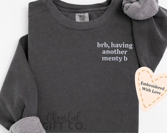 Brb Having Another Menty B Embroidered Sweatshirt, Funny Meme Sweatshirt Gift, Comfort Colors Embroidered Crewneck, Mental Health Sweatshirt