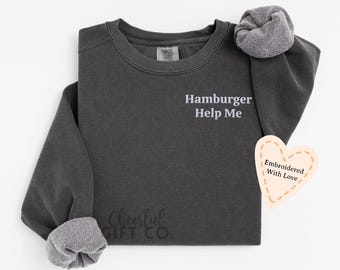 Hamburger Help Me Embroidered Sweatshirt, Funny Meme Sweatshirt Gift, Comfort Colors Embroidered Crewneck, Funny Sweatshirts For Adults