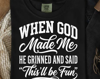 When God Made Me He Grinned and Said This'll Be Fun T-Shirt, Funny Shirt, Faith Gift for Women, Inspirational Tee, Digital Download