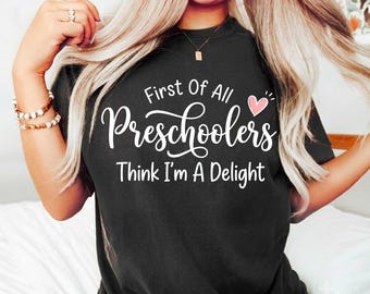First Of All Preschoolers Think I'm A Delight PNG, Funny Preschool Teacher PNG, Teacher Life Sublimation Design, Back To School PNG