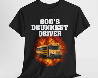 May include: Black t-shirt with white text that reads "God's Drunkest Driver". A yellow school bus with flames behind it is pictured on the shirt.