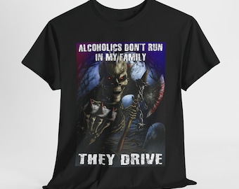 Hard Skeleton Funny Meme T-Shirt - Alcoholics Don't Run in My Family They Drive, Gift, Best Seller Shirt