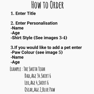 May include: Instructions on how to order a personalised shirt with a team name, individual names, ages, and shirt styles. An example is provided: THE SMITH TEAM, DAD, AGE 34, SHIRT 6, LEO, AGE 4, SHIRT 6, OSCAR, AGE 2, BLUE PAW.