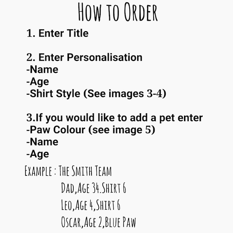 May include: Instructions on how to order a personalised shirt with a team name, individual names, ages, and shirt styles. An example is provided: THE SMITH TEAM, DAD, AGE 34, SHIRT 6, LEO, AGE 4, SHIRT 6, OSCAR, AGE 2, BLUE PAW.