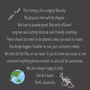 May include: Text on a black background that reads "Laser Food" in a white circle with a blue globe inside. The text below reads "This listing is for a digital file only. No physical item will be shipped. We love to provide great files with efficient engrave and cutting times & user friendly assembly. These should not need to be altered unless you wish to make the design bigger/smaller to suit your customers needs. We test all the files on our laser, if you do have any issues or are unsure of anything please contact us and ask for assistance. We are always happy to help. Gail & Caspar Perth, Australia". A black and white illustration of a kangaroo is in the bottom right corner.