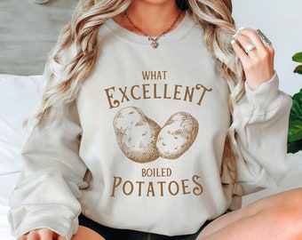 What Excellent Boiled Potatoes Jane Austen Sweatshirt Pride and Prejudice Sweatshirt Reading Sweatshirt Bookish Sweatshirt Jane Austen Merch