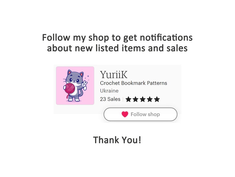 May include: Image with text: "Follow my shop to get notifications about new listed items and sales." A shop logo features a gray cat holding yarn. Text reads "YuriiK Crochet Bookmark Patterns Ukraine 23 Sales".