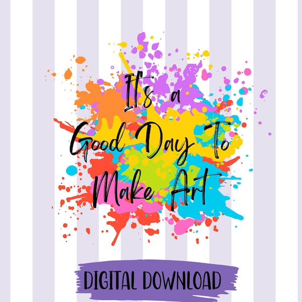 It's a Good Day To Make Art png Art Lover png Artist png Paint png Art Teacher Art Student Art Classroom decor Colorful Paint png