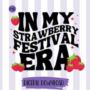 May include: A digital download graphic with the text "In My Strawberry Festival Era" in black with a retro font. The text is surrounded by red strawberries with green leaves.