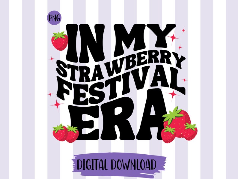May include: A digital download graphic with the text "In My Strawberry Festival Era" in black with a retro font. The text is surrounded by red strawberries with green leaves.