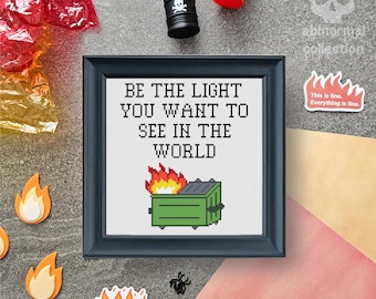 Be the light you want to see in the world Dumpster Fire Cross Stitch Pattern | Anarchy Embroidery Needlework Design (PDF Download)