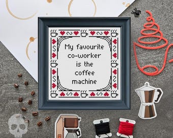 My favourite co-worker is the coffee machine Cross Stitch Pattern | Coffee/Tea Embroidery Design | Subversive Needlework (PDF Download)