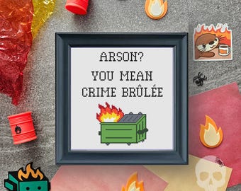 Arson? You mean crime brulee Cross Stitch Pattern | Dumpster Fire Embroidery Design | Subversive Needlework (PDF Download)