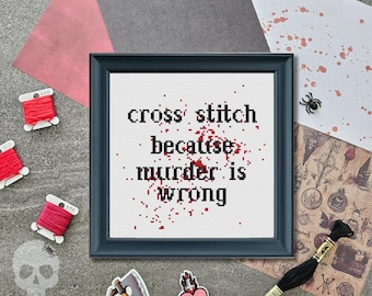 Cross Stitch because Murder is Wrong Cross Stitch Pattern | Bloody Embroidery Design | Subversive Needlework (PDF Download)