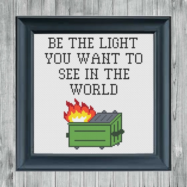 Be the light you want to see in the world Dumpster Fire Cross Stitch Pattern | Subversive Cross Stitch Pattern Instant PDF Download