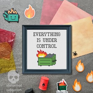 May include: A framed cross-stitch with the text "EVERYTHING IS UNDER CONTROL" and a burning bin. The image is surrounded by stickers and decorative elements, including a skull, flames, and a small barrel.