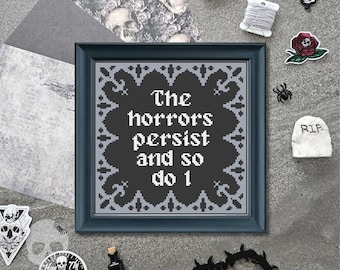 The horrors persist and so do I Cross Stitch Pattern | Spooky Embroidery Design | Gothic Needlework (PDF Download)