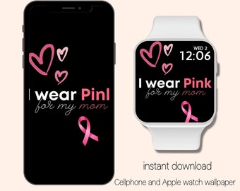 Apple Watch Wallpaper Breast Cancer Awareness, Apple Watch Face, I wear pink for my mom, Cellphone Wallpaper, Cancer Survivor