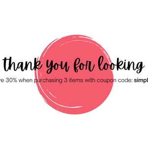 May include: White background with a large, textured, coral-colored circle. The words "thank you for looking" are written in black script. Below, text reads "save 30% when purchasing 3 items with coupon code: simpli30."