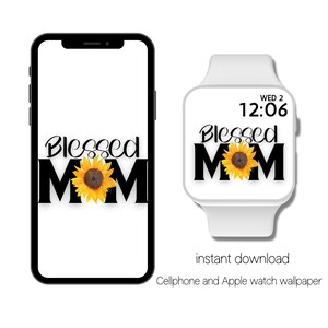 Blessed Mom, Sunflower Apple Watch and Cellphone Wallpaper, Smartwatch, iPhone Wallpaper, Background Wallpaper, Instant download