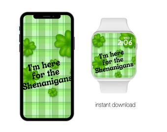 I'm here for the Shenanigans St Patrick's Day Apple Watch and Cellphone Wallpaper, Smartwatch, iPhone Wallpaper, Background Wallpaper