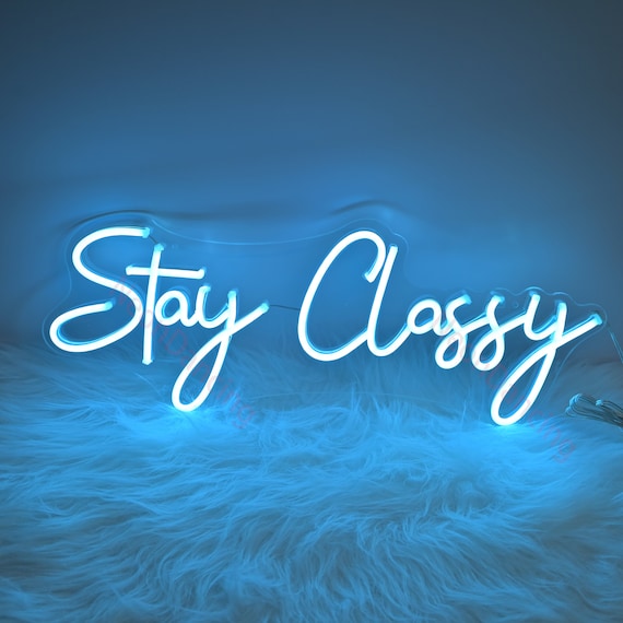 Neon Sign Custom Stay Classy Led Neon Sign Custom Neon Sign Etsy