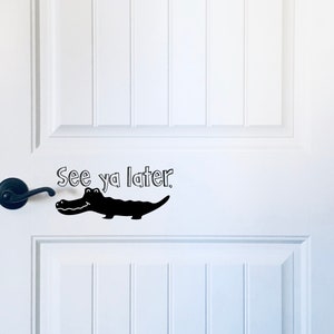FREE SHIPPING See ya later, Alligator Door Decal
