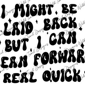 I might be laid back but I can lean forward real quick