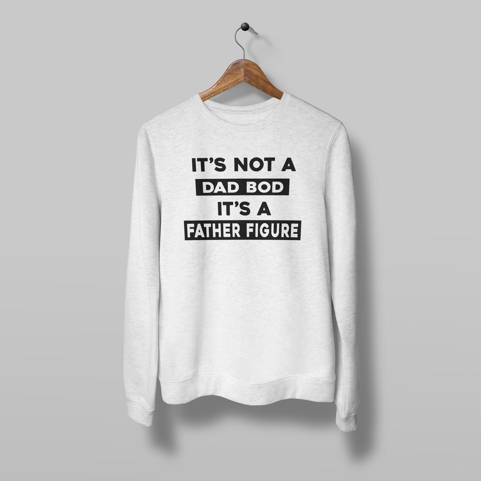 its not a dad bod its a father figure sweatshirt
