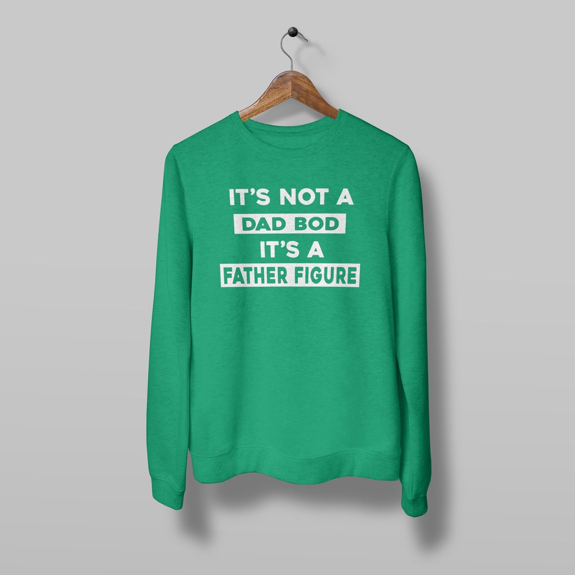 it's not a dad bod its a father figure sweatshirt