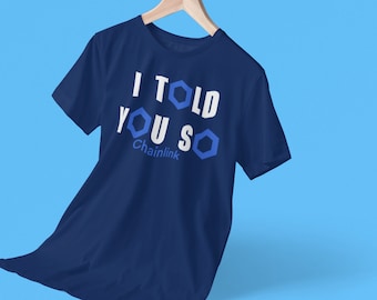 Chainlink - I Told You So T-Shirt | LINK Gifts | Cryptocurrency | Crypto Tee | Technology Shirt | S M L XL - Unisex
