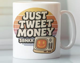 Just Tweet Money Crypto Mug: Funny Gift for Bankr Bot Users