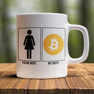 Bitcoin Funny Mug | Your Wife My Wife Bitcoin | BTC Cryptocurrency Coffee Cup | Crypto Gift