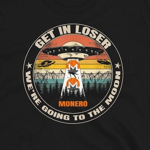 Monero Get In Loser We&#39;re Going to the Moon shirt | XMR Crypto T shirt | Monero Cryptocurrency tshirt