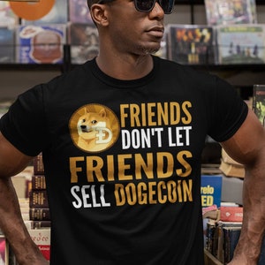 Friends Don&#39;t Let Friends Sell Dogecoin Crypto Tee | Cryptocurrency t-shirt | HODL | Funny Dogecoin DOGE Gift