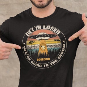 Dogecoin Get In Loser We&#39;re Going to the Moon shirt | DOGE Crypto T shirt | Dogecoin Cryptocurrency tshirt