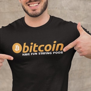 Bitcoin Have Fun Staying Poor tShirt | Funny Cryptocurrency Tee | Bitcoin Crypto T shirt | Bitcoin Cryptocurrency shirt