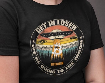 Bitcoin Get In Loser We're Going to the Moon shirt | BTC Crypto T shirt | Bitcoin Cryptocurrency tshirt