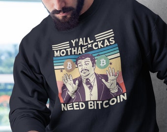 Ya'll Need Bitcoin Sweatshirt | Funny Crypto Sweater | BTC | Unisex